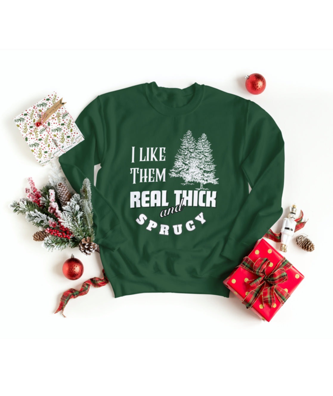 Real Thick & Sprucy Sweatshirt